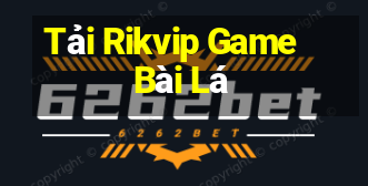 Tải Rikvip Game Bài Lá