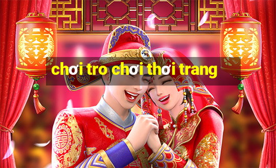 chơi tro chơi thơi trang