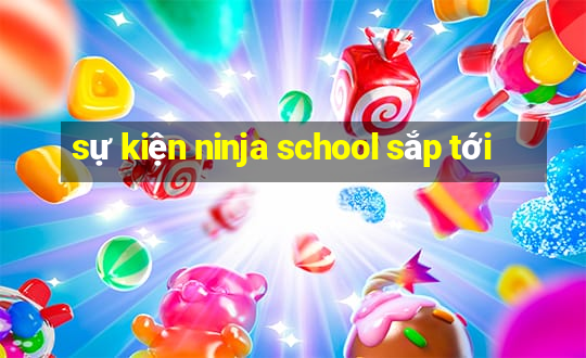 sự kiện ninja school sắp tới