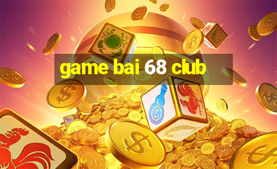 game bai 68 club