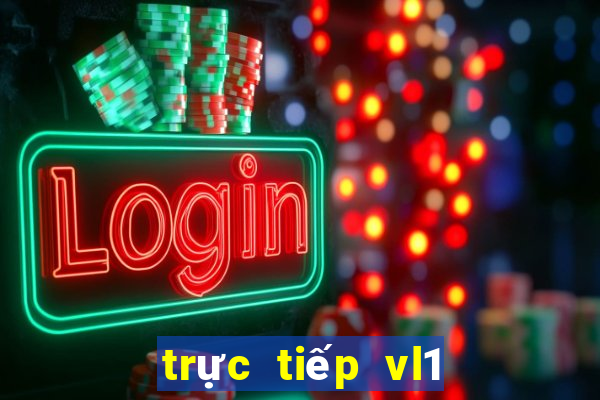 trực tiếp vl1 hôm nay