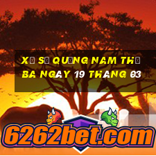 xổ số quảng nam thứ ba ngày 19 tháng 03