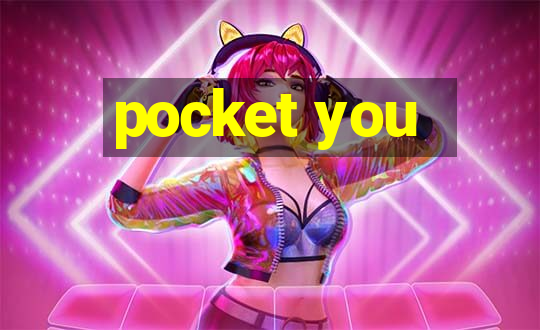 pocket you