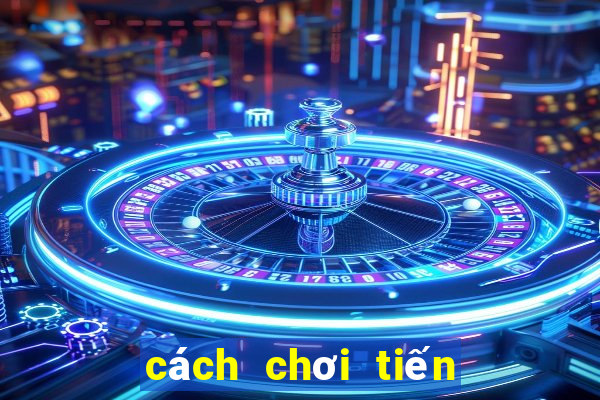 cách chơi tiến lên 6 lá