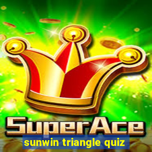 sunwin triangle quiz