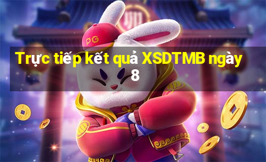 Trực tiếp kết quả XSDTMB ngày 8