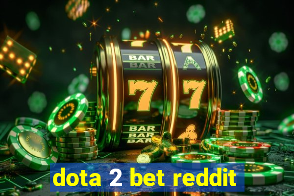 dota 2 bet reddit