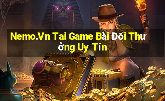 Nemo.Vn Tai Game Bài Đổi Thưởng Uy Tín