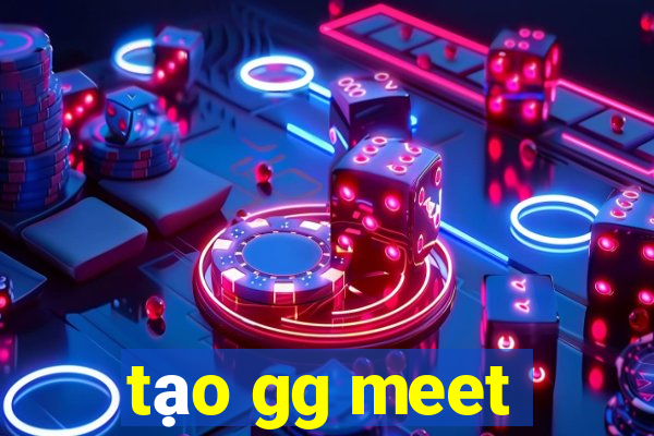 tạo gg meet