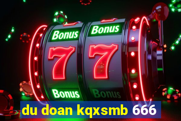 du doan kqxsmb 666