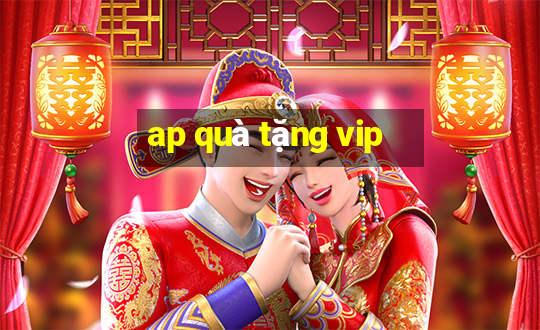 ap quà tặng vip