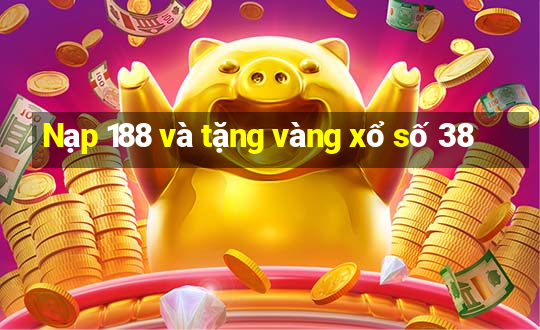 Nạp 188 và tặng vàng xổ số 38