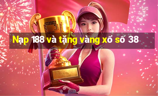 Nạp 188 và tặng vàng xổ số 38