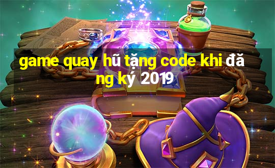 game quay hũ tặng code khi đăng ký 2019