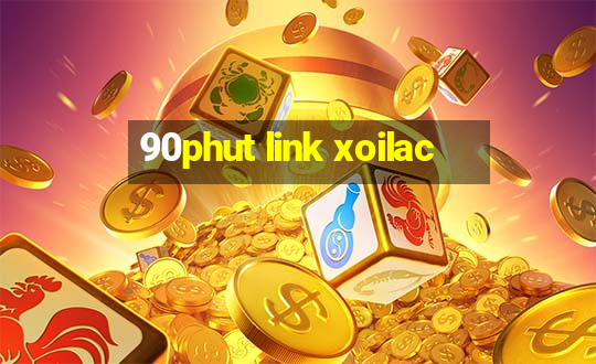 90phut link xoilac