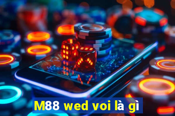 M88 wed voi là gì