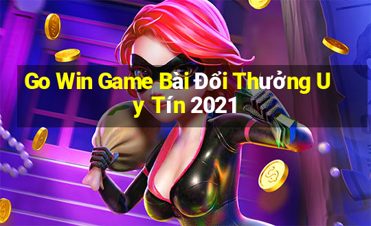 Go Win Game Bài Đổi Thưởng Uy Tín 2021