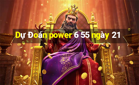 Dự Đoán power 6 55 ngày 21