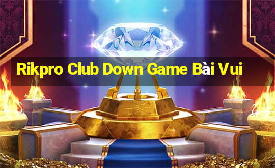 Rikpro Club Down Game Bài Vui