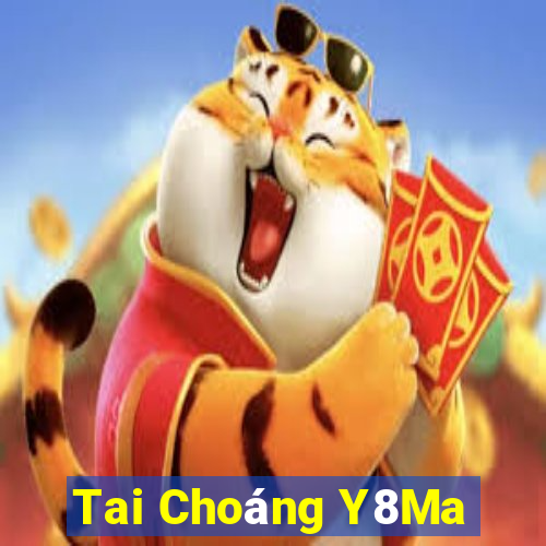 Tai Choáng Y8Ma