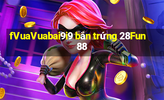 fVuaVuabai9i9 bắn trứng 28Fun88