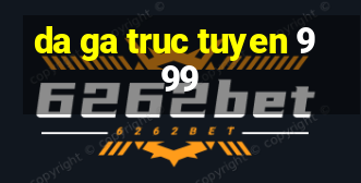 da ga truc tuyen 999