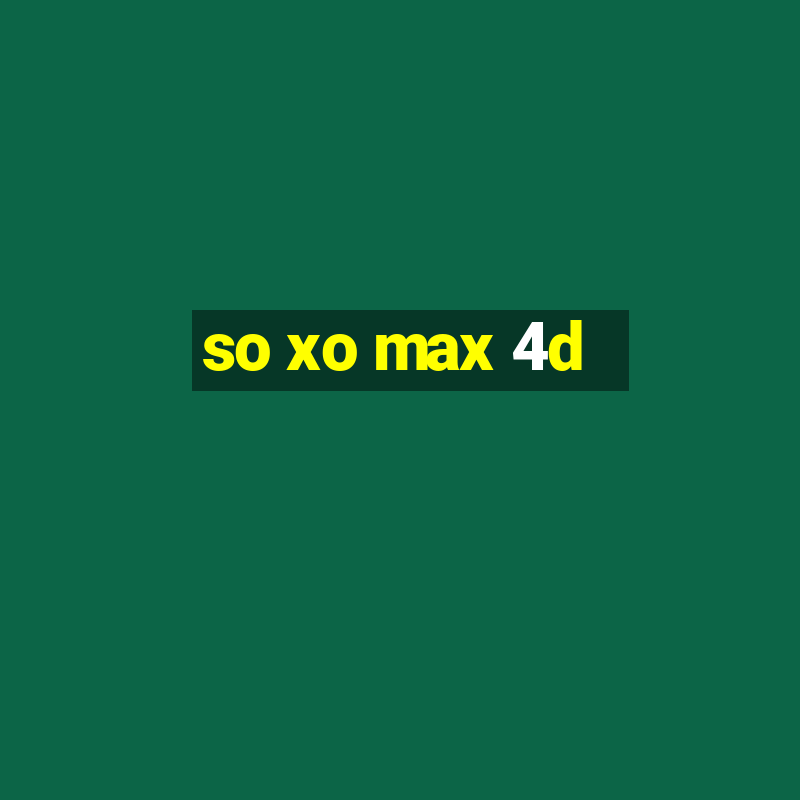 so xo max 4d