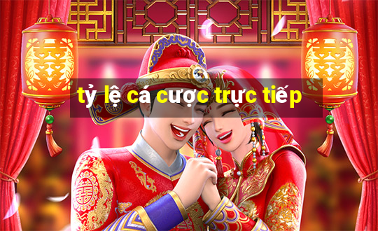 tỷ lệ cá cược trực tiếp