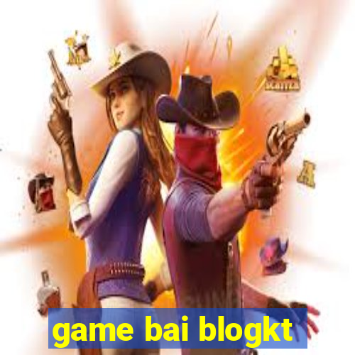 game bai blogkt