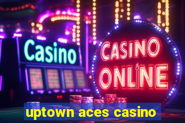 uptown aces casino