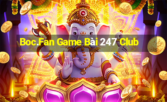 Boc.Fan Game Bài 247 Club