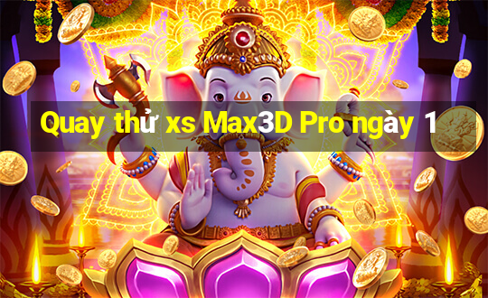 Quay thử xs Max3D Pro ngày 1