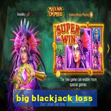 big blackjack loss