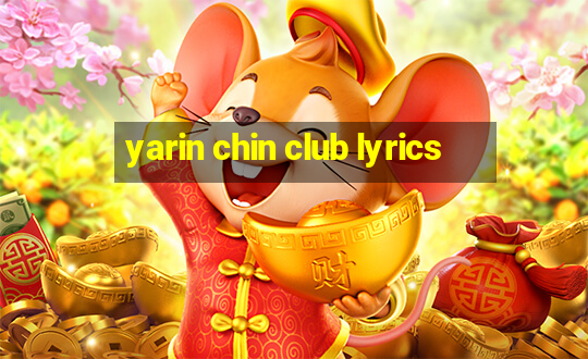 yarin chin club lyrics