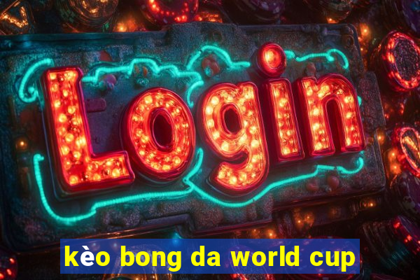 kèo bong da world cup