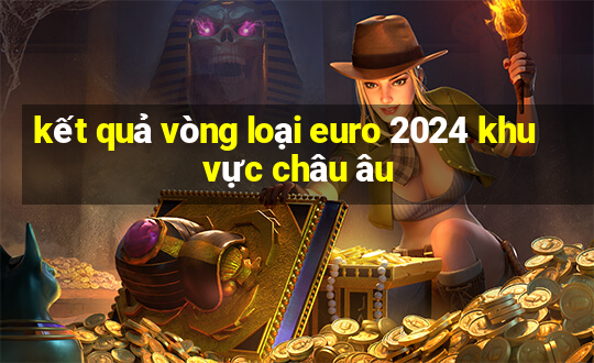 kết quả vòng loại euro 2024 khu vực châu âu