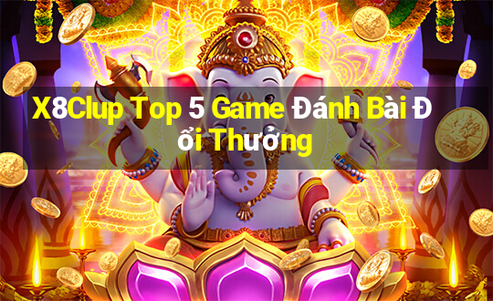 X8Clup Top 5 Game Đánh Bài Đổi Thưởng