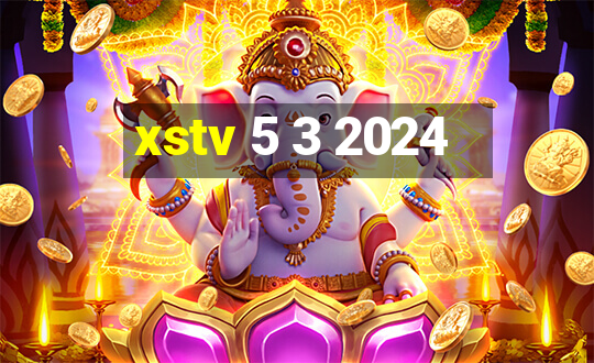 xstv 5 3 2024