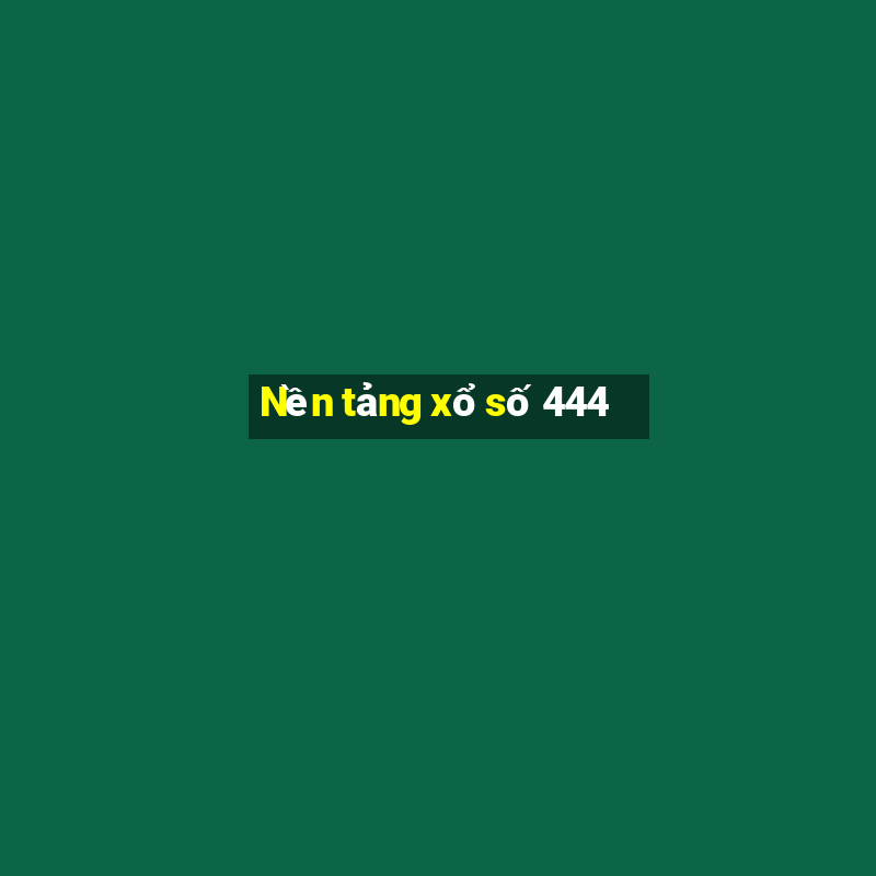 Nền tảng xổ số 444