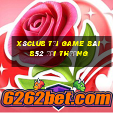 X8Club Tại Game Bài B52 Đổi Thưởng