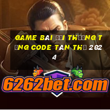 game bài đổi thưởng tặng code tân thủ 2024