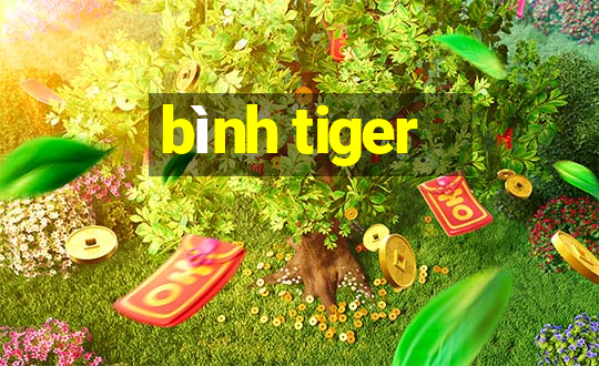 bình tiger