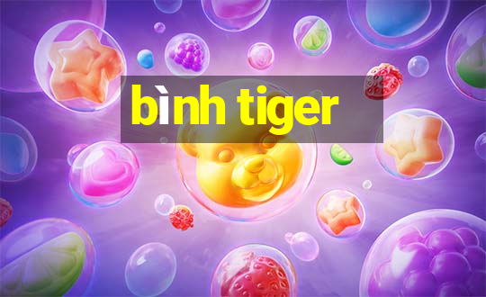 bình tiger