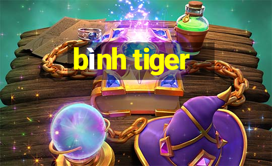 bình tiger