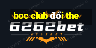 boc club đổi the