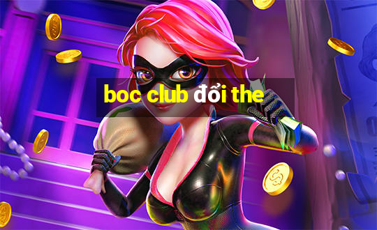 boc club đổi the