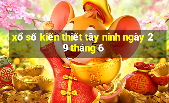 xổ số kiến thiết tây ninh ngày 29 tháng 6