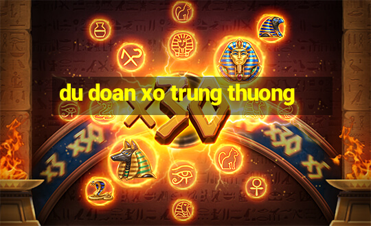 du doan xo trung thuong