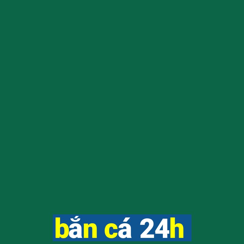 bắn cá 24h