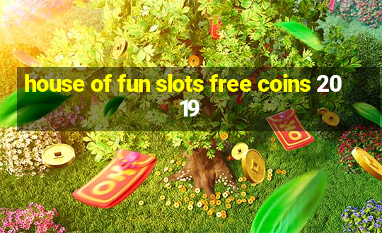 house of fun slots free coins 2019